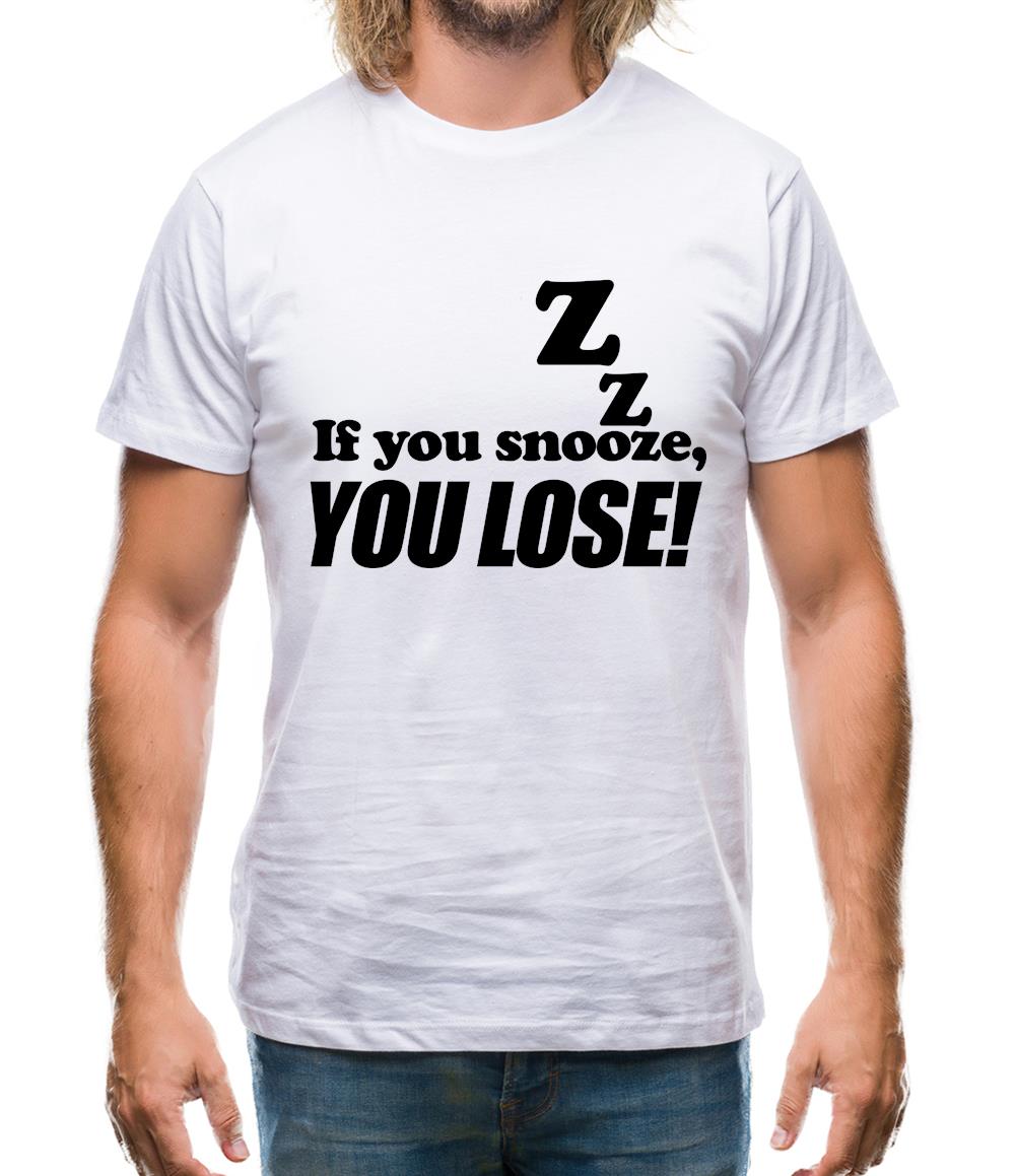 If You Snooze, You Lose! Mens T-Shirt If You Snooze, You Lose! Mens T-Shirt