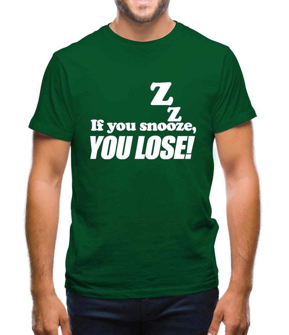 If You Snooze, You Lose! Mens T-Shirt If You Snooze, You Lose! Mens T-Shirt