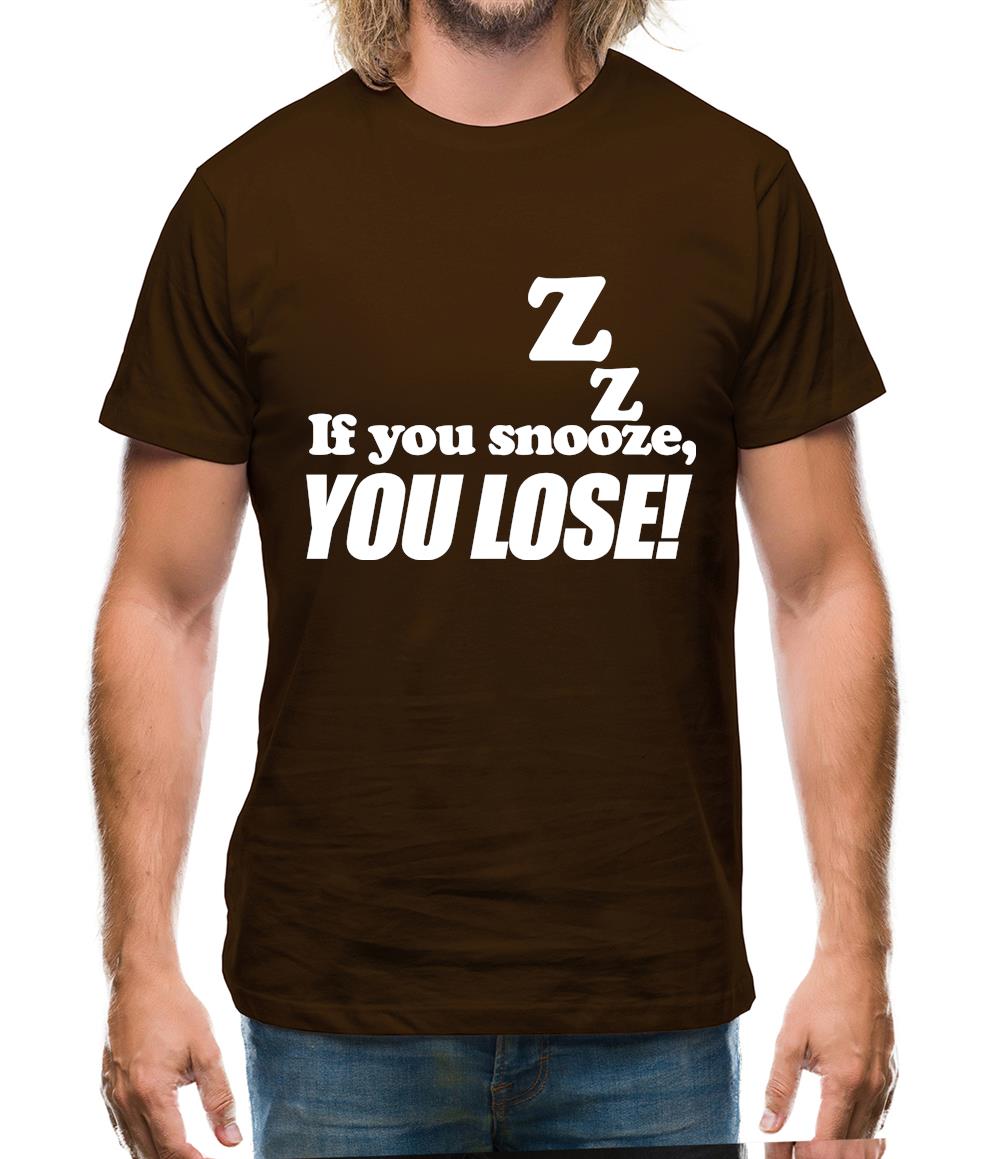 If You Snooze, You Lose! Mens T-Shirt If You Snooze, You Lose! Mens T-Shirt