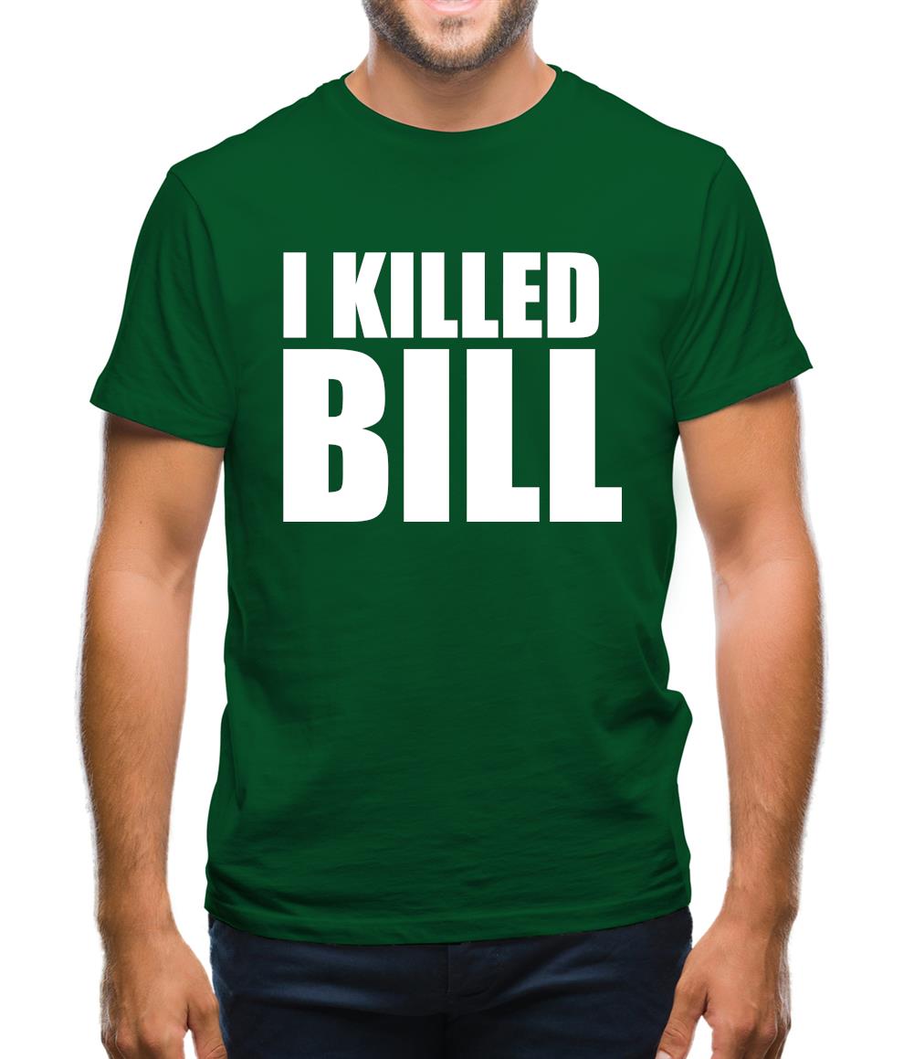 I Killed Bill Mens T-Shirt I Killed Bill Mens T-Shirt