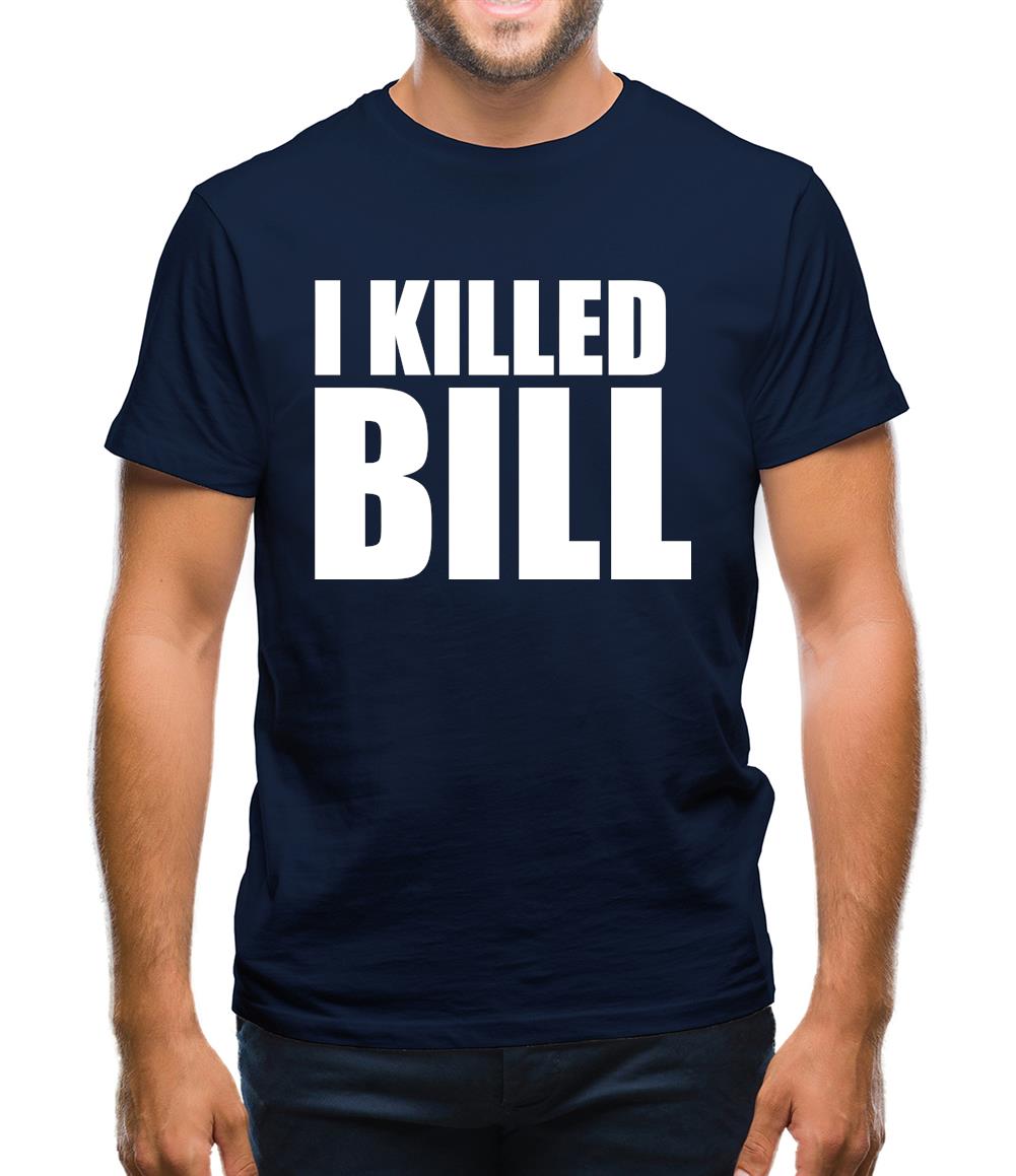 I Killed Bill Mens T-Shirt I Killed Bill Mens T-Shirt