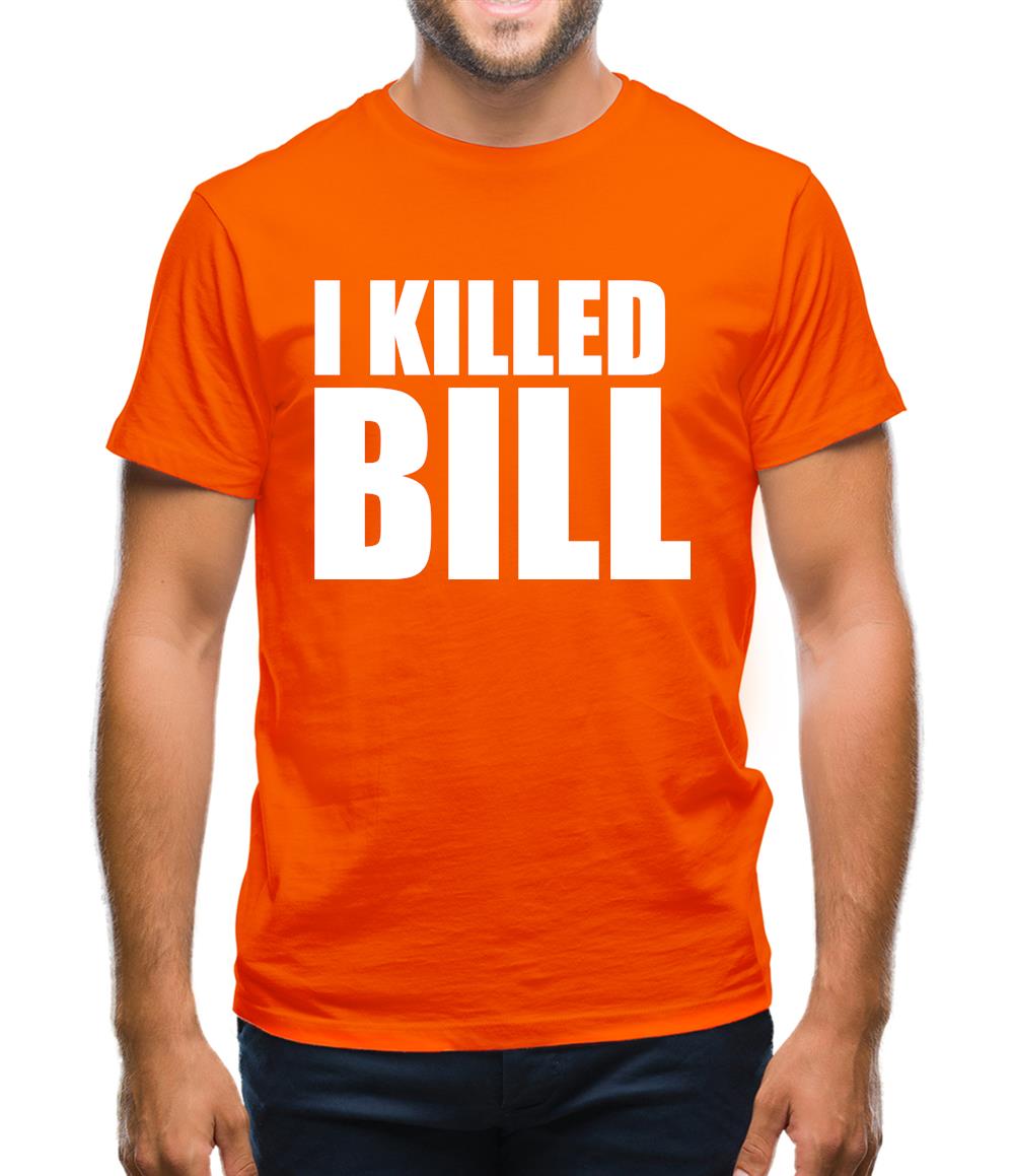 I Killed Bill Mens T-Shirt I Killed Bill Mens T-Shirt