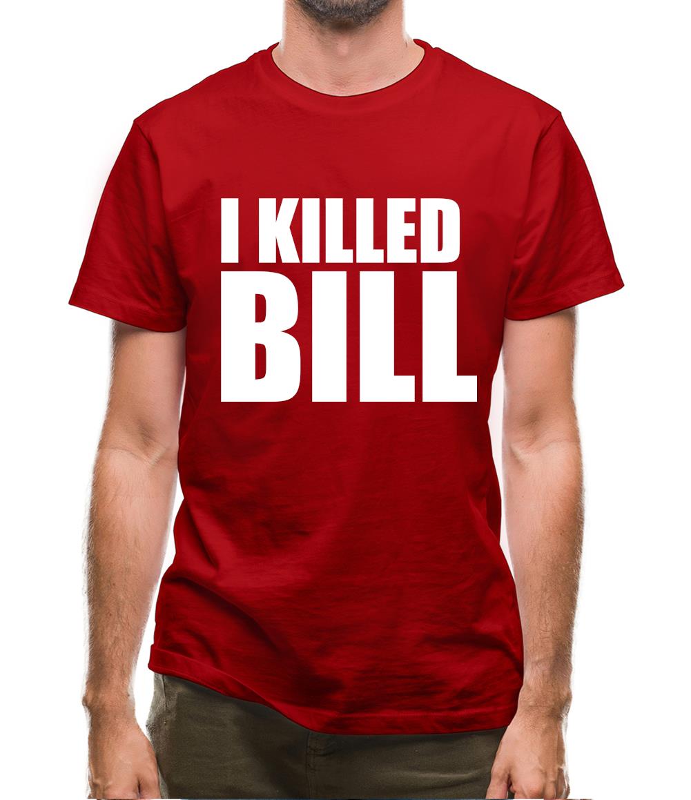 I Killed Bill Mens T-Shirt I Killed Bill Mens T-Shirt