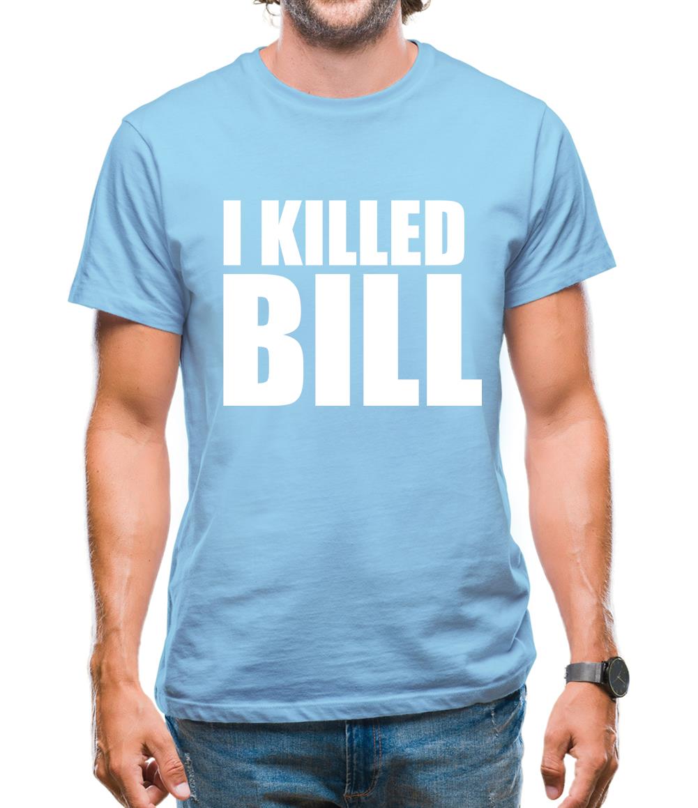 I Killed Bill Mens T-Shirt I Killed Bill Mens T-Shirt