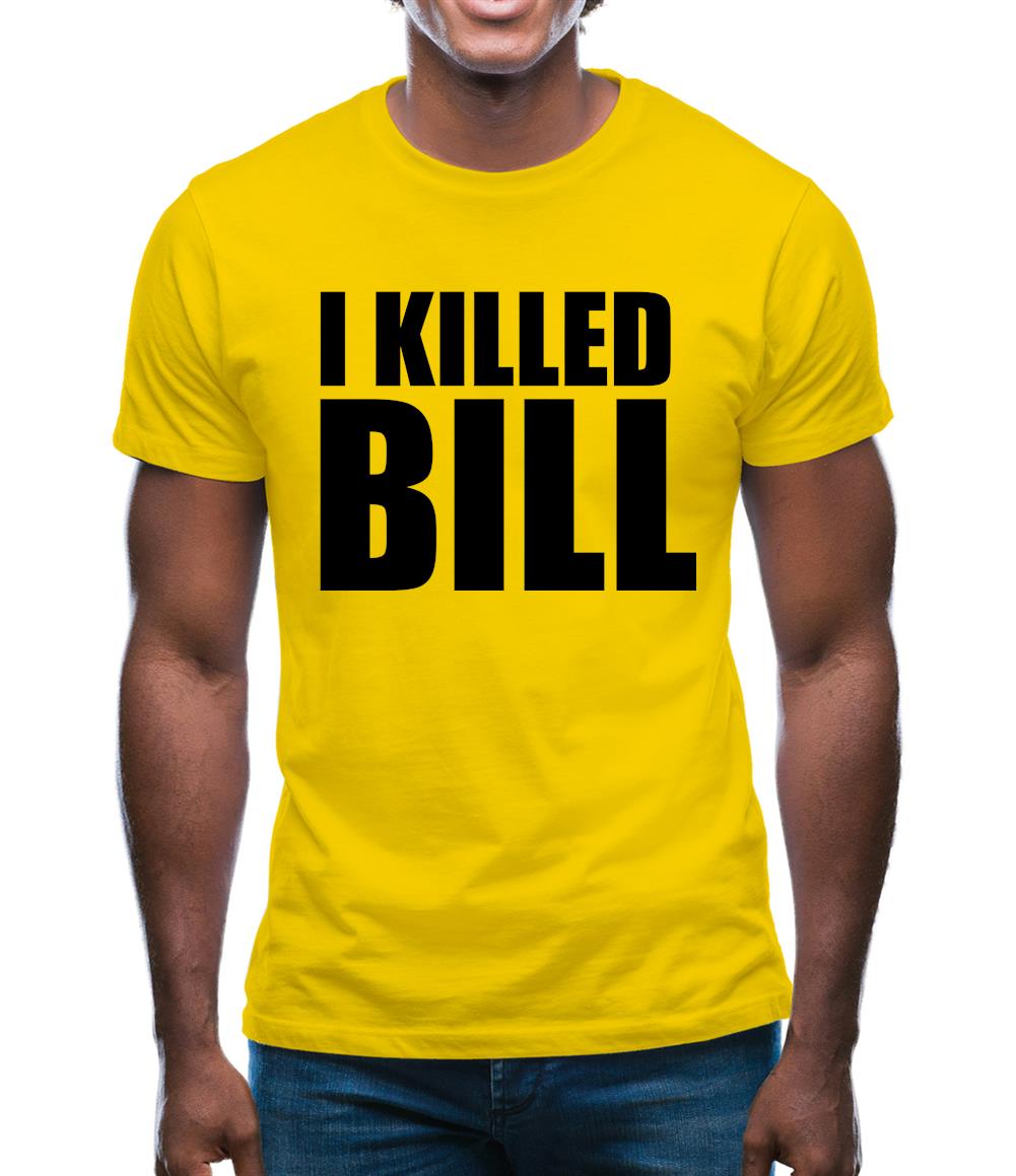 I Killed Bill Mens T-Shirt I Killed Bill Mens T-Shirt