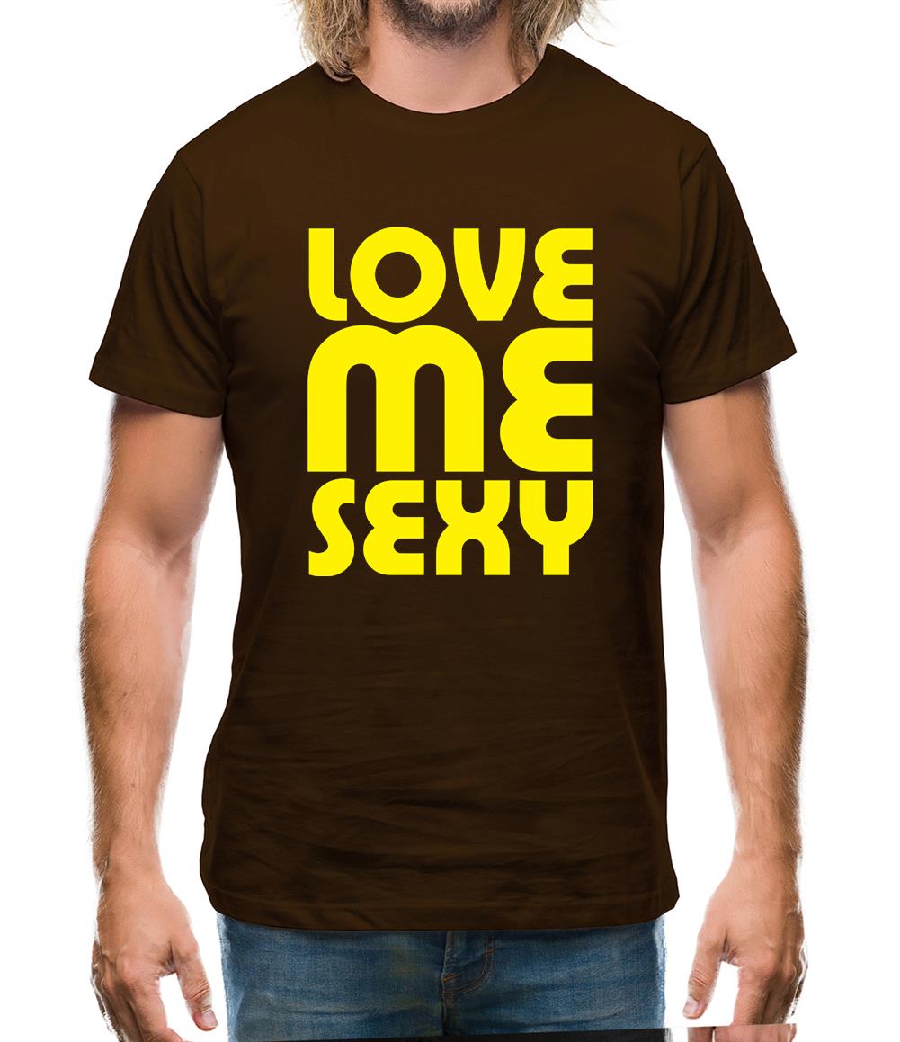 Love Me Sexy Mens T-Shirt Love Me Sexy Mens T-Shirt