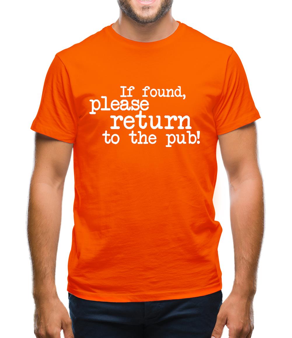 If Found, Please Return To The Pub! Mens T-Shirt If Found, Please Return To The Pub! Mens T-Shirt