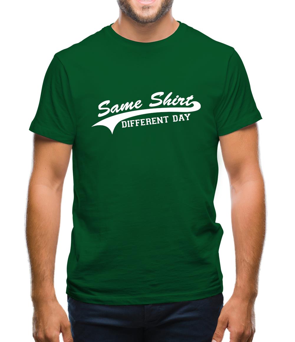 Same Shirt, Different Day Mens T-Shirt Same Shirt, Different Day Mens T-Shirt