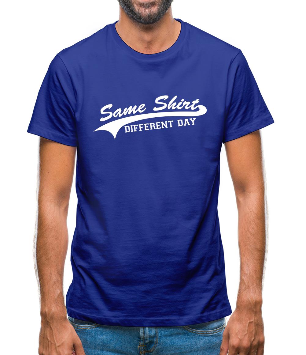 Same Shirt, Different Day Mens T-Shirt Same Shirt, Different Day Mens T-Shirt