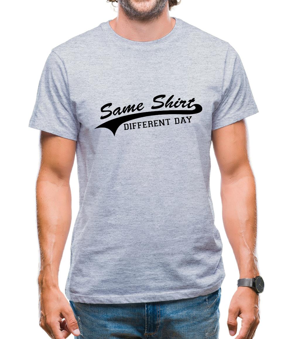 Same Shirt, Different Day Mens T-Shirt Same Shirt, Different Day Mens T-Shirt