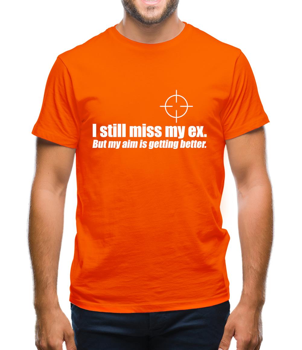 I Still Miss My Ex. But My Aim Is Getting Better Mens T-Shirt I Still Miss My Ex. But My Aim Is Getting Better Mens T-Shirt