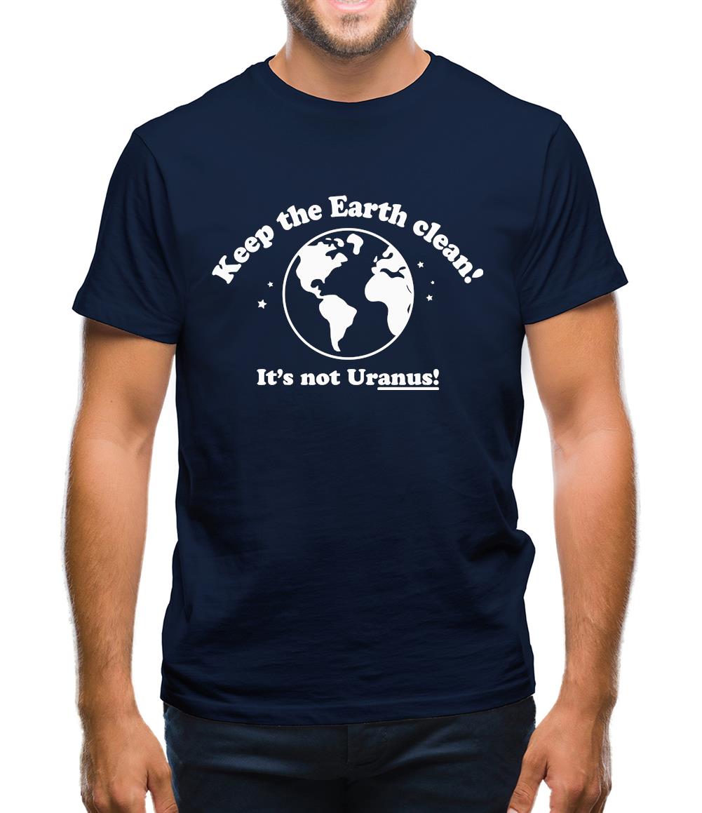 Keep The Earth Clean! It's Not Uranus! Mens T-Shirt Keep The Earth Clean! It's Not Uranus! Mens T-Shirt