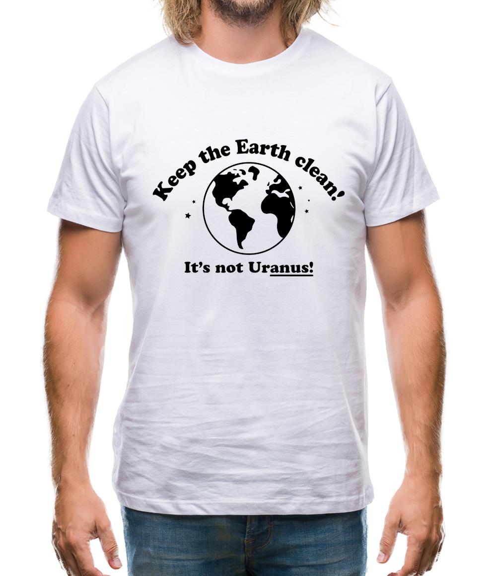 Keep The Earth Clean! It's Not Uranus! Mens T-Shirt Keep The Earth Clean! It's Not Uranus! Mens T-Shirt