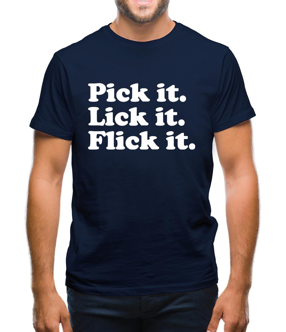 Pick It. Lick It. Flick It. Mens T-Shirt Pick It. Lick It. Flick It. Mens T-Shirt