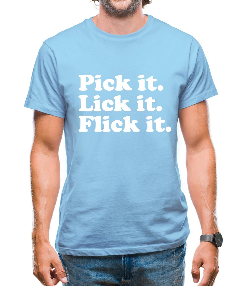 Pick It. Lick It. Flick It. Mens T-Shirt Pick It. Lick It. Flick It. Mens T-Shirt