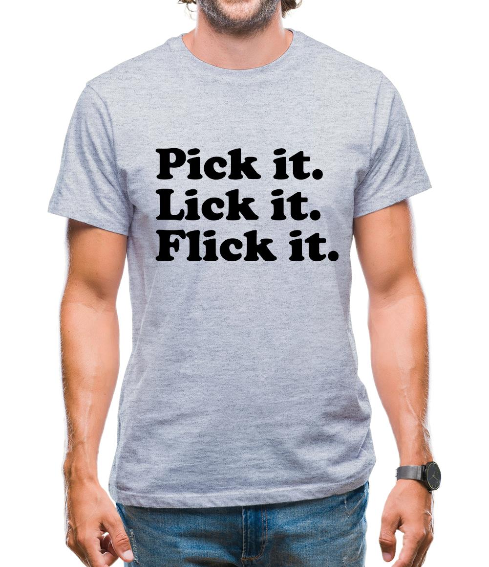 Pick It. Lick It. Flick It. Mens T-Shirt Pick It. Lick It. Flick It. Mens T-Shirt