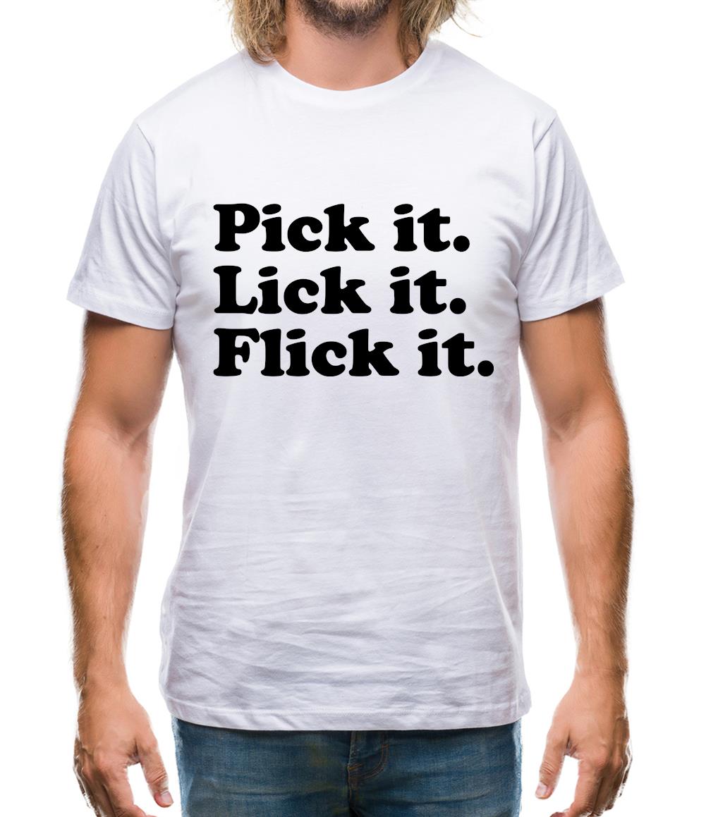 Pick It. Lick It. Flick It. Mens T-Shirt Pick It. Lick It. Flick It. Mens T-Shirt