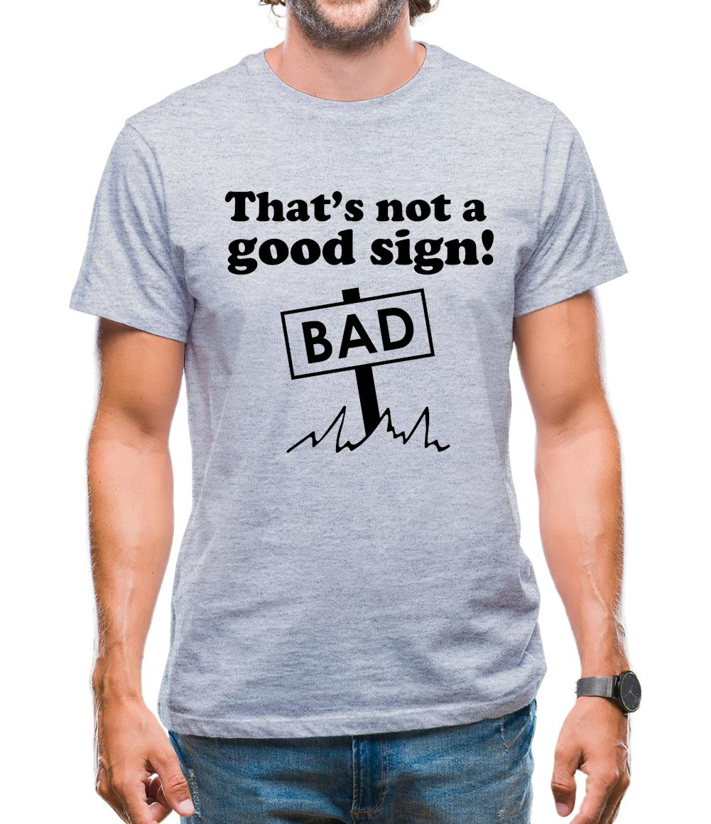 That's Not A Good Sign! Mens T-Shirt That's Not A Good Sign! Mens T-Shirt