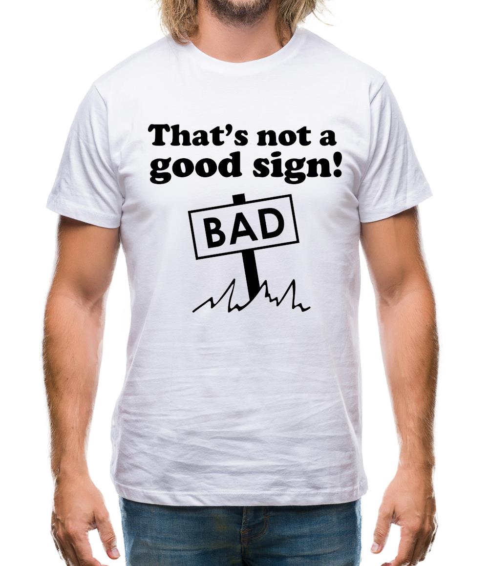 That's Not A Good Sign! Mens T-Shirt That's Not A Good Sign! Mens T-Shirt