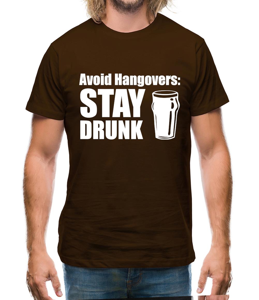 Avoid Hangovers : Stay Drunk Mens T-Shirt Avoid Hangovers : Stay Drunk Mens T-Shirt