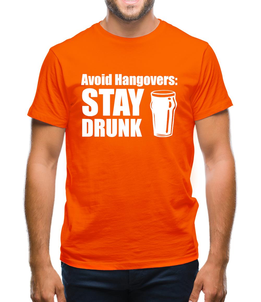 Avoid Hangovers : Stay Drunk Mens T-Shirt Avoid Hangovers : Stay Drunk Mens T-Shirt