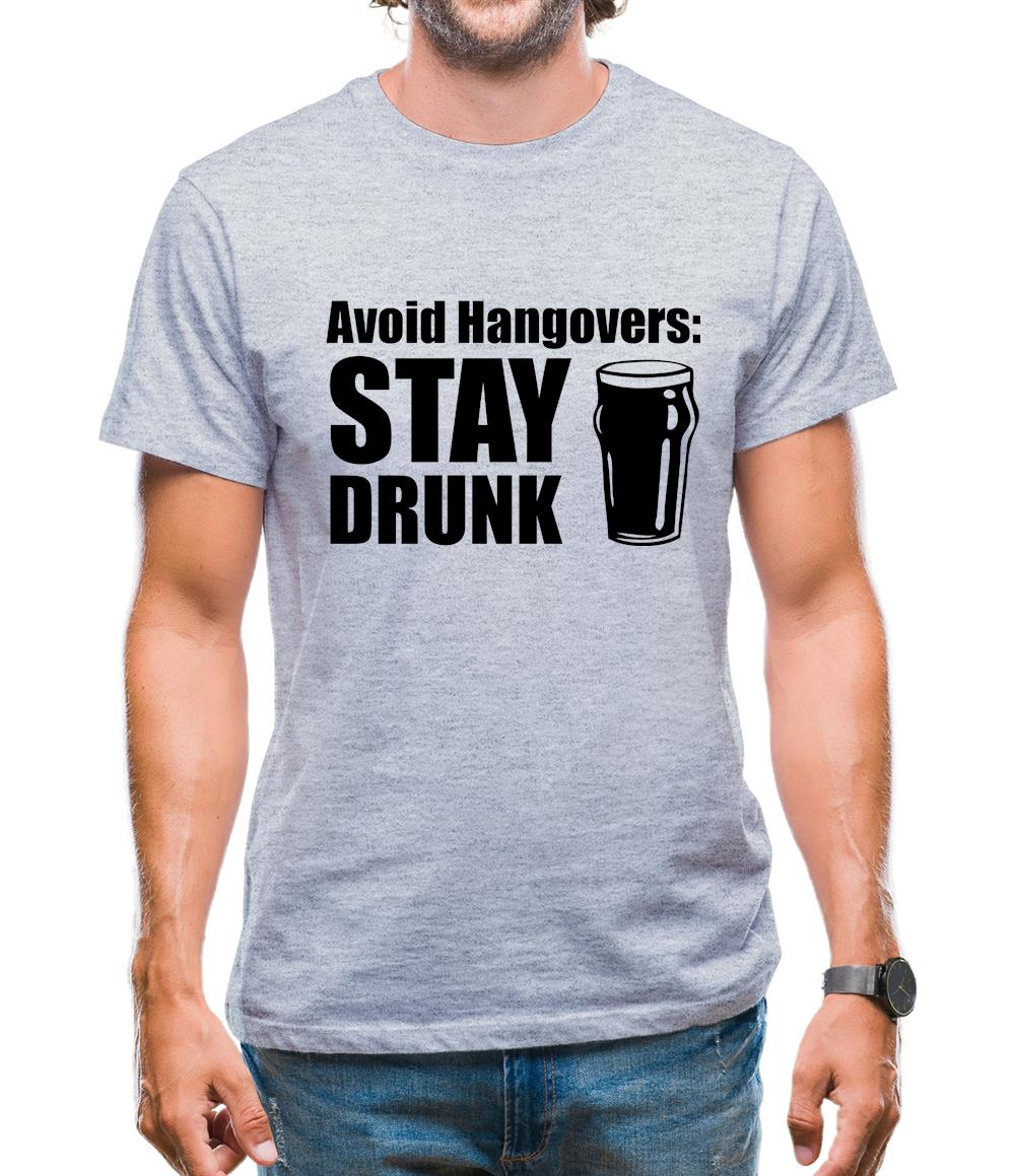Avoid Hangovers : Stay Drunk Mens T-Shirt Avoid Hangovers : Stay Drunk Mens T-Shirt