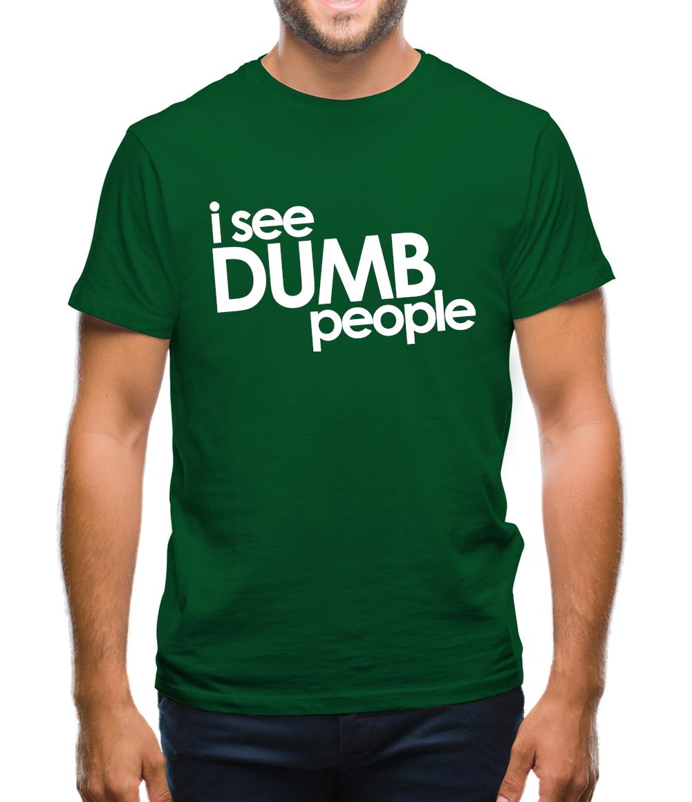 I See Dumb People Mens T-Shirt I See Dumb People Mens T-Shirt