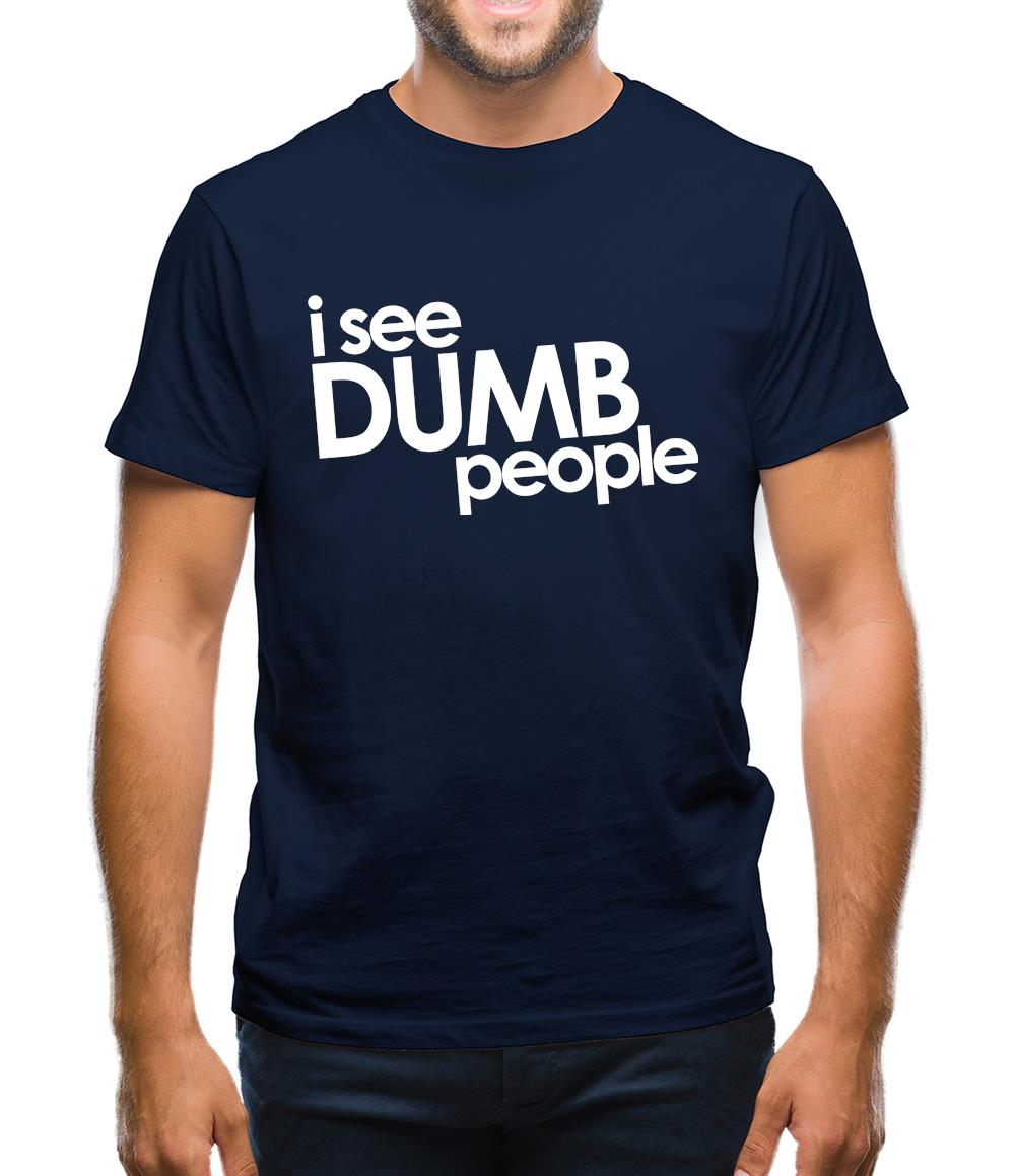 I See Dumb People Mens T-Shirt I See Dumb People Mens T-Shirt
