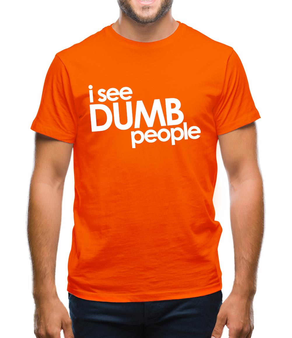 I See Dumb People Mens T-Shirt I See Dumb People Mens T-Shirt