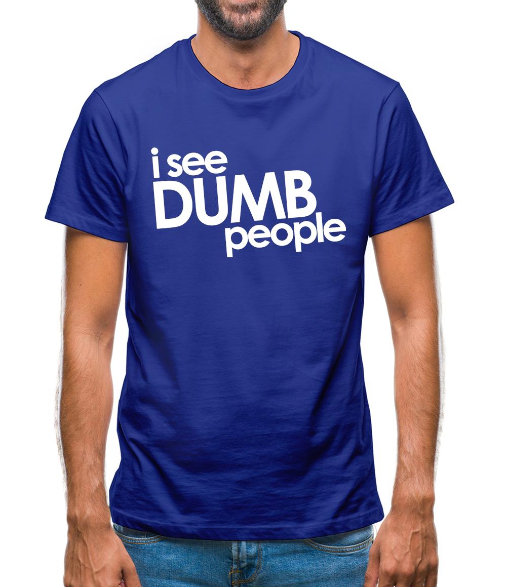 I See Dumb People Mens T-Shirt I See Dumb People Mens T-Shirt