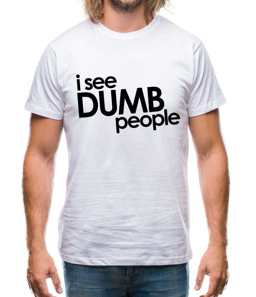 I See Dumb People Mens T-Shirt I See Dumb People Mens T-Shirt