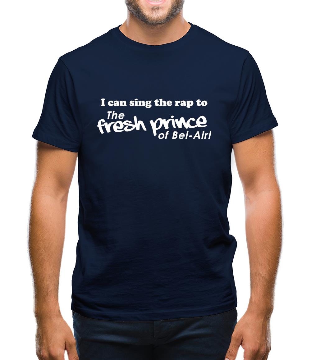 I Can Sing The Rap To The Fresh Prince Of Bel-Air Mens T-Shirt I Can Sing The Rap To The Fresh Prince Of Bel-Air Mens T-Shirt