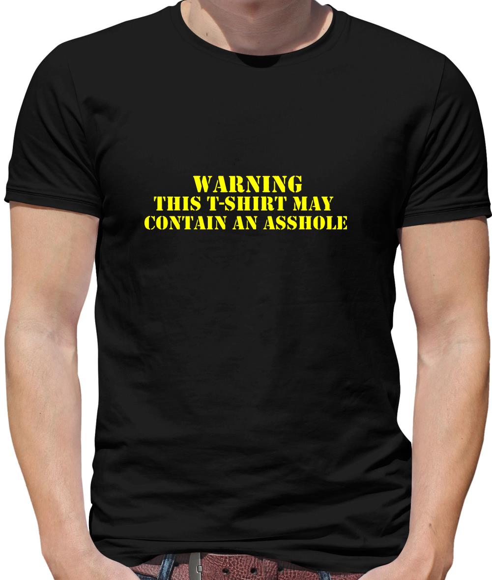 Warning! This t-shirt may contain an asshole Mens T-Shirt Warning! This t-shirt may contain an asshole Mens T-Shirt