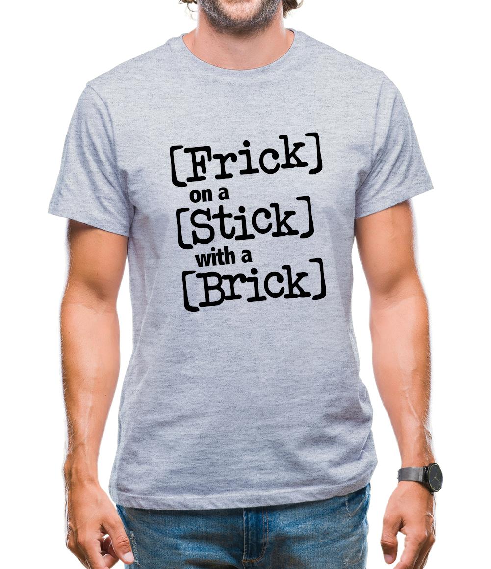 Frick on a Stick with a Brick Mens T-Shirt Frick on a Stick with a Brick Mens T-Shirt