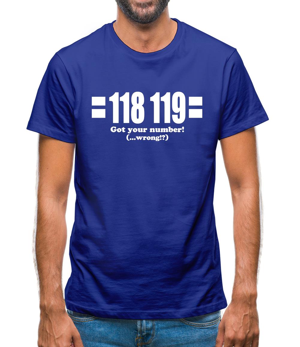 118 119 Got Your Number...(Wrong?!) Mens T-Shirt 118 119 Got Your Number...(Wrong?!) Mens T-Shirt