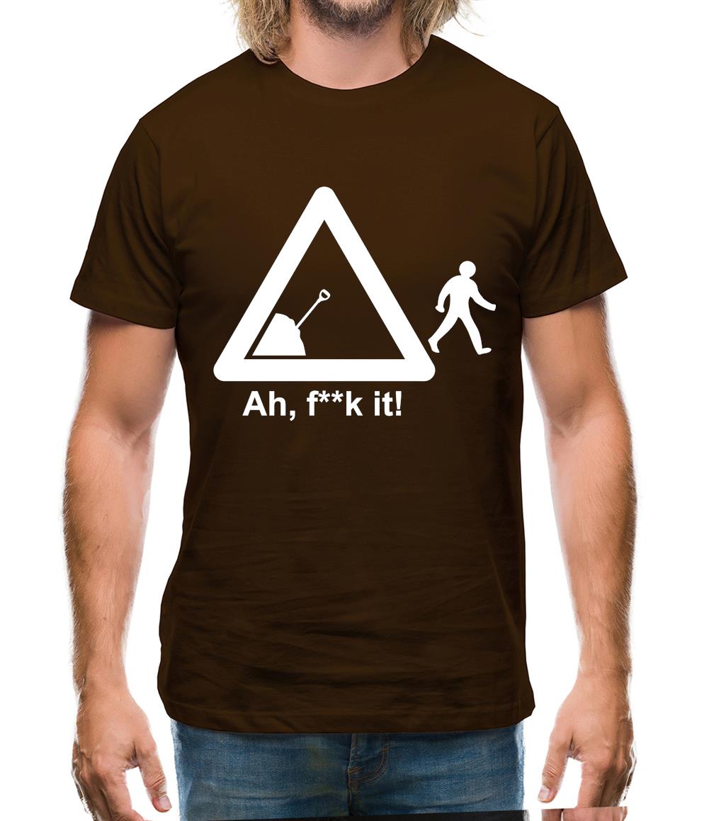 Ah, F**k It! Mens T-Shirt Ah, F**k It! Mens T-Shirt