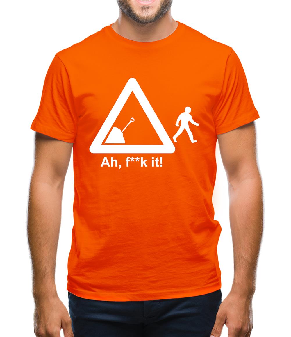 Ah, F**k It! Mens T-Shirt Ah, F**k It! Mens T-Shirt