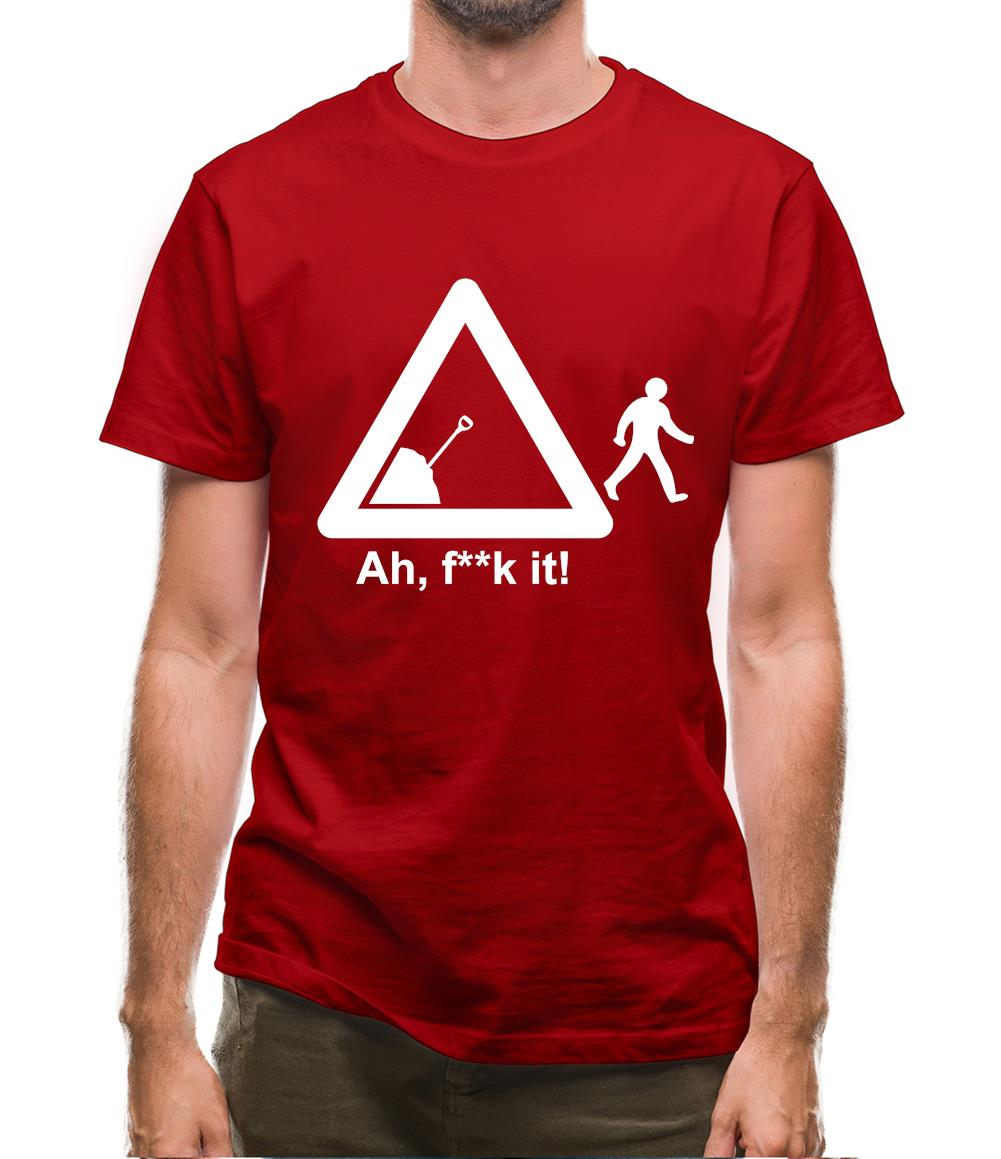 Ah, F**k It! Mens T-Shirt Ah, F**k It! Mens T-Shirt