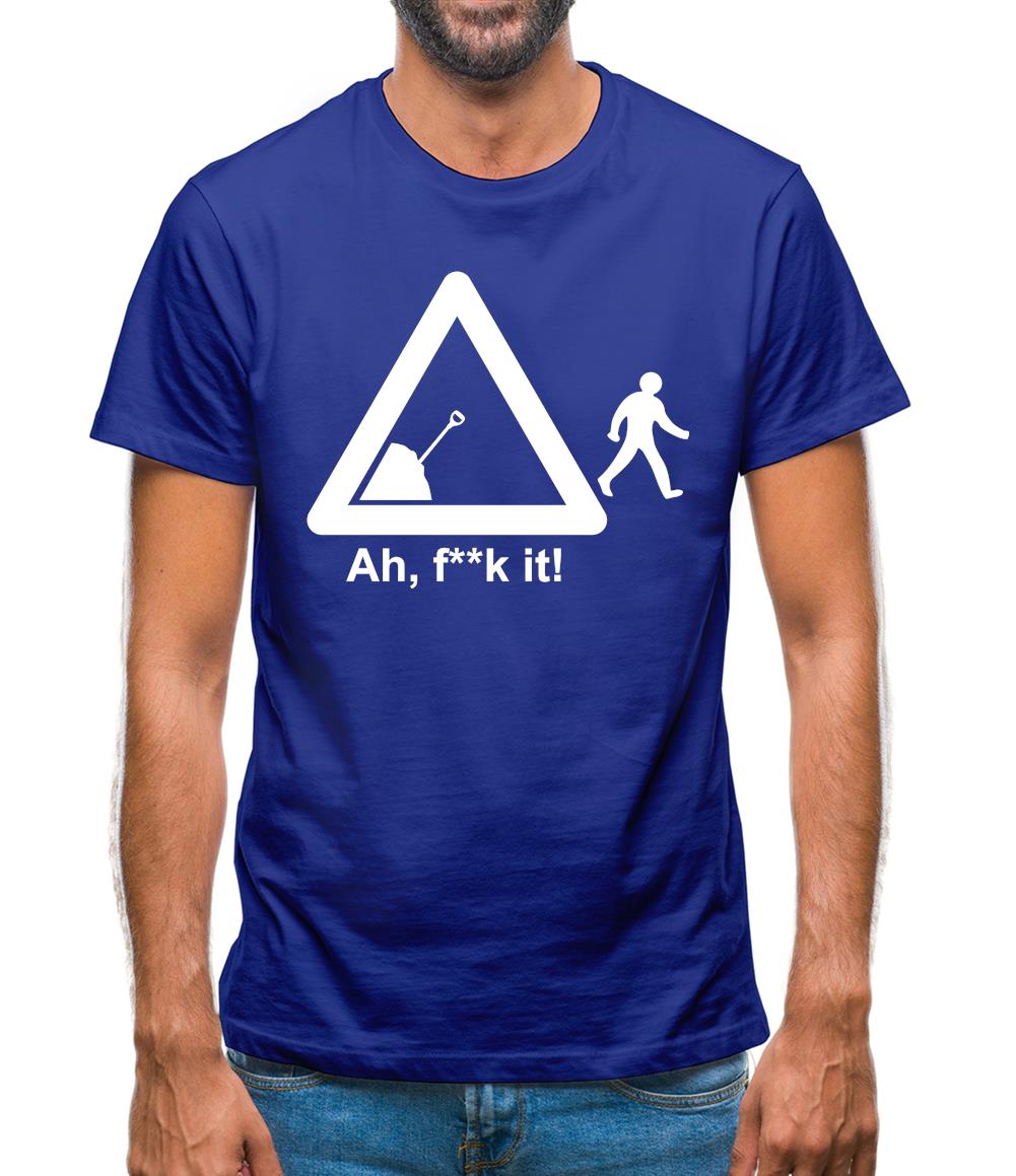 Ah, F**k It! Mens T-Shirt Ah, F**k It! Mens T-Shirt