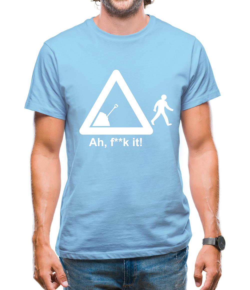 Ah, F**k It! Mens T-Shirt Ah, F**k It! Mens T-Shirt