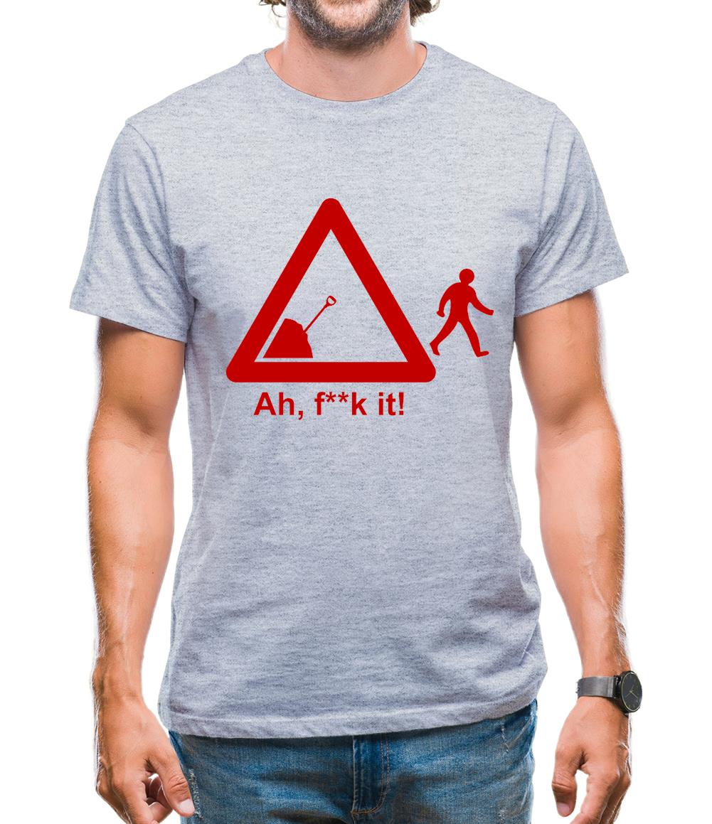 Ah, F**k It! Mens T-Shirt Ah, F**k It! Mens T-Shirt