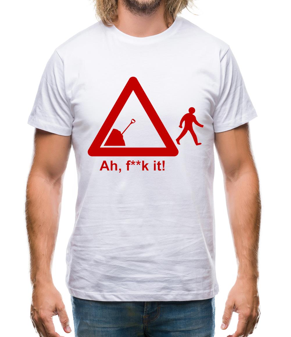 Ah, F**k It! Mens T-Shirt Ah, F**k It! Mens T-Shirt