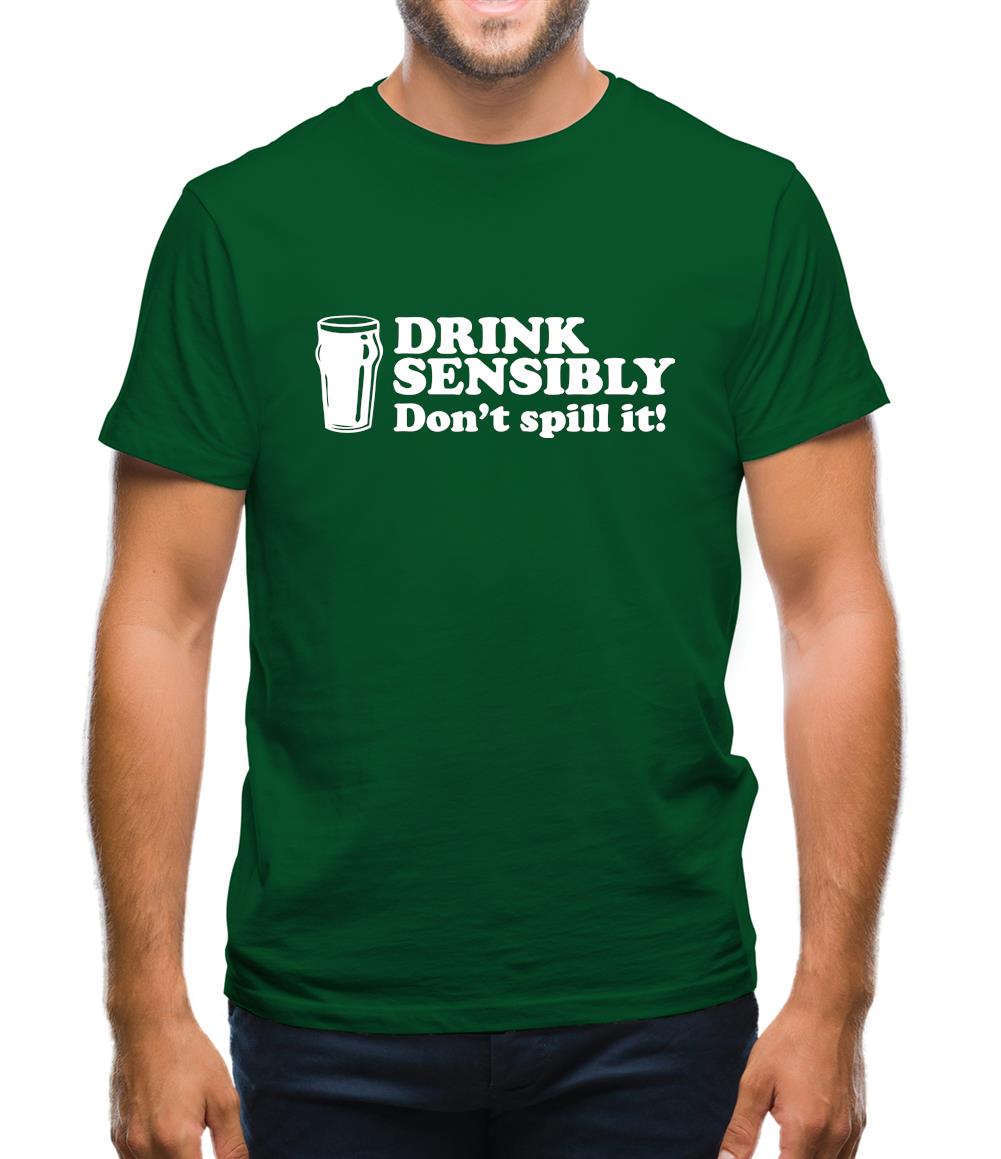 Drink Sensibly, Don't Spill It! Mens T-Shirt Drink Sensibly, Don't Spill It! Mens T-Shirt