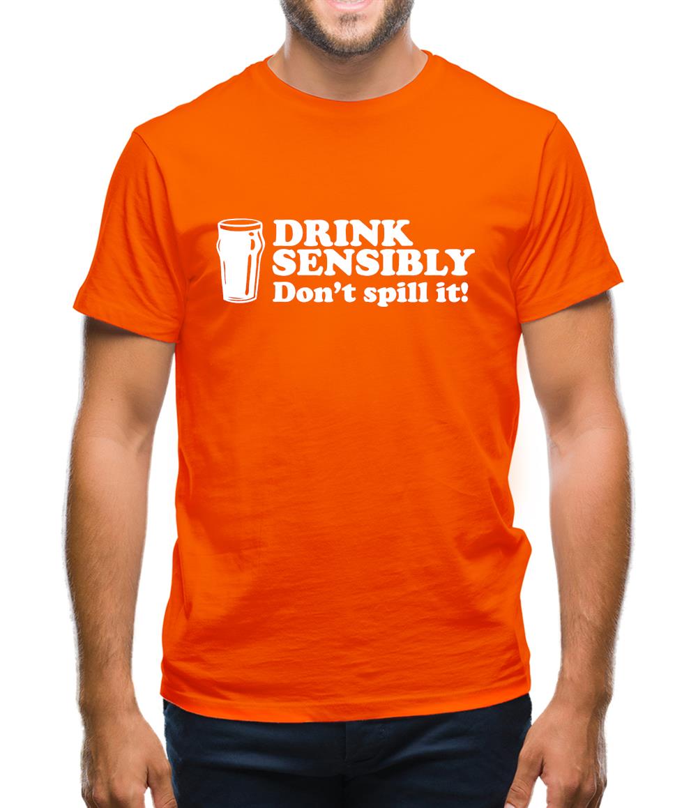 Drink Sensibly, Don't Spill It! Mens T-Shirt Drink Sensibly, Don't Spill It! Mens T-Shirt