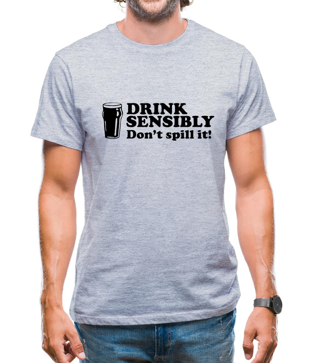 Drink Sensibly, Don't Spill It! Mens T-Shirt Drink Sensibly, Don't Spill It! Mens T-Shirt