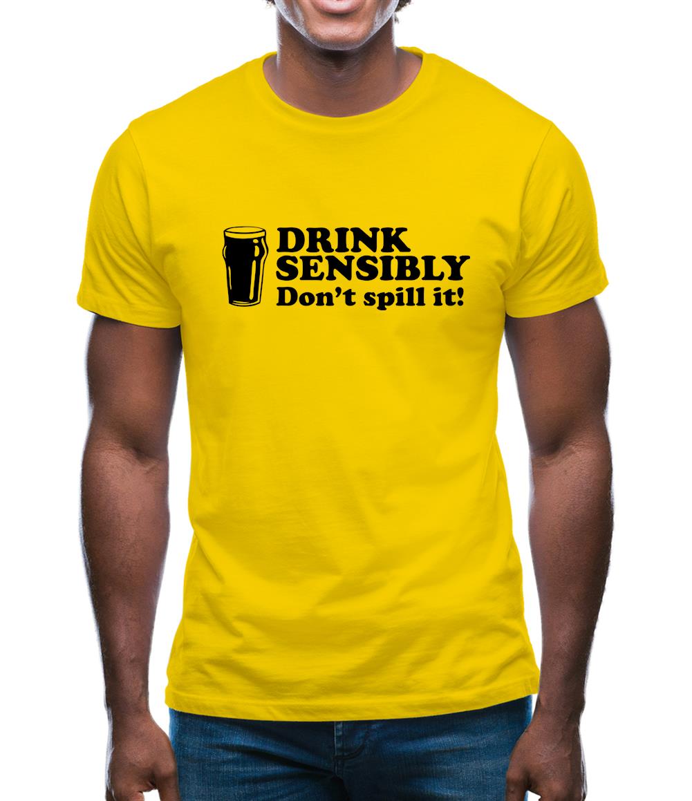 Drink Sensibly, Don't Spill It! Mens T-Shirt Drink Sensibly, Don't Spill It! Mens T-Shirt