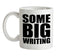 Some Big Writing Ceramic Mug Some Big Writing Ceramic Mug