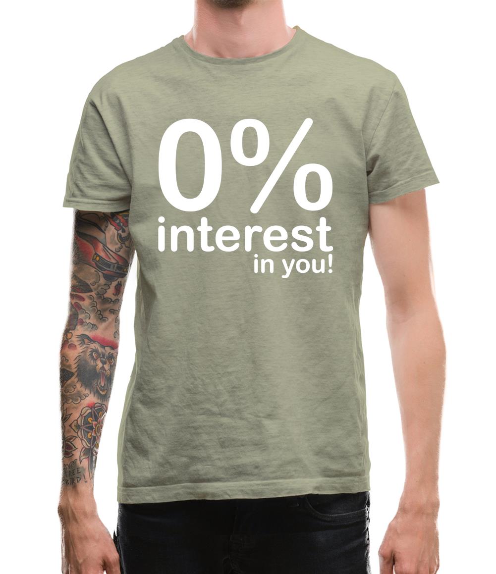 0% Interest In You! Mens T-Shirt 0% Interest In You! Mens T-Shirt