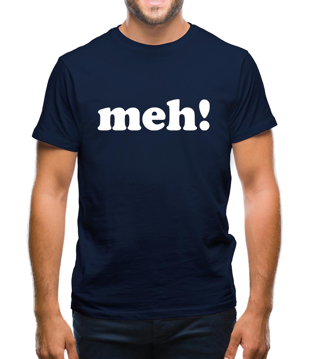 Meh! Mens T-Shirt Meh! Mens T-Shirt