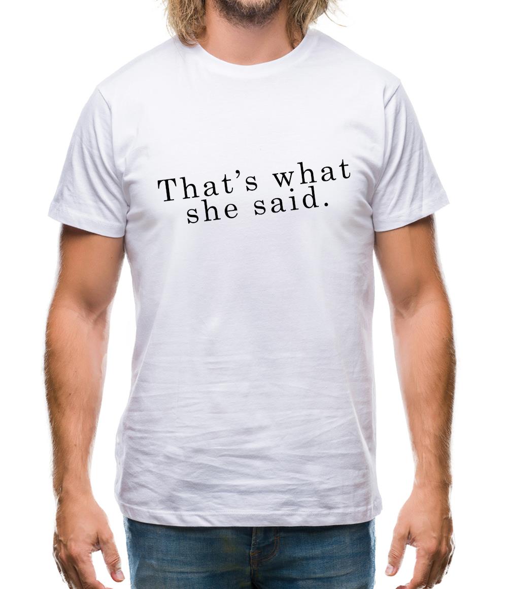 That's What She Said Mens T-Shirt That's What She Said Mens T-Shirt